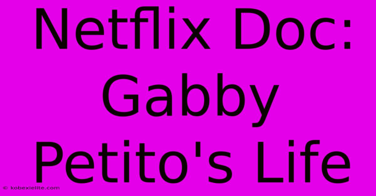 Netflix Doc: Gabby Petito's Life