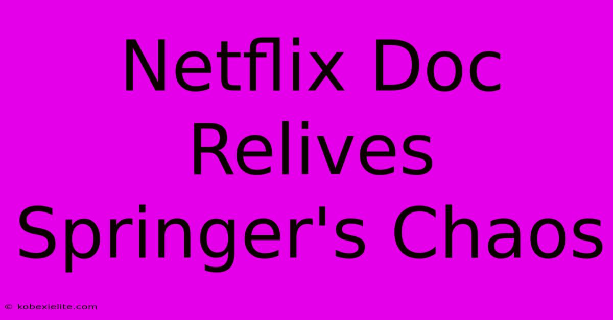 Netflix Doc Relives Springer's Chaos