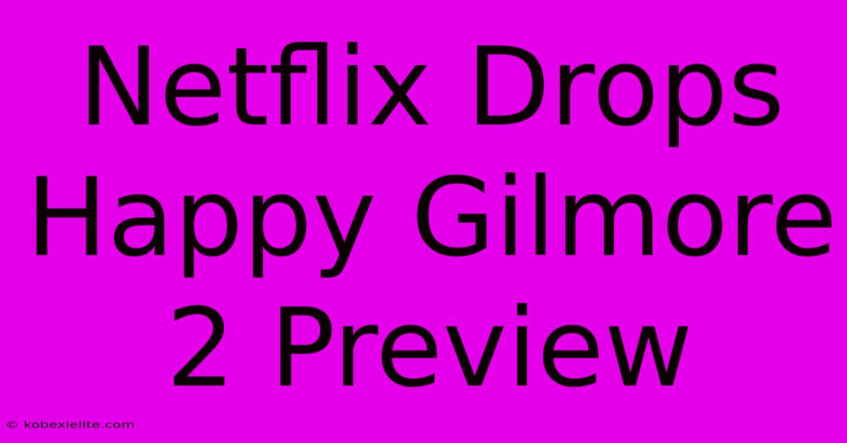 Netflix Drops Happy Gilmore 2 Preview