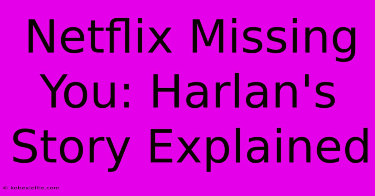 Netflix Missing You: Harlan's Story Explained