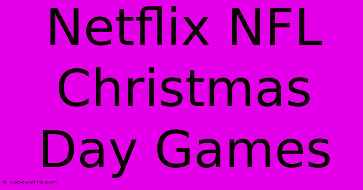 Netflix NFL Christmas Day Games