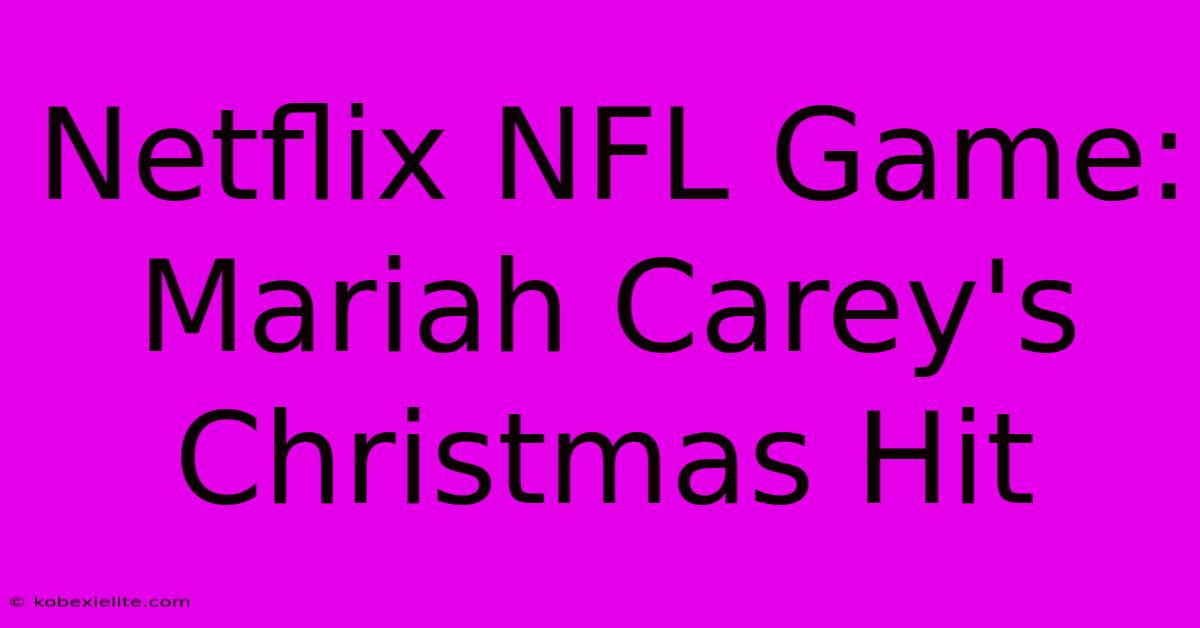 Netflix NFL Game: Mariah Carey's Christmas Hit