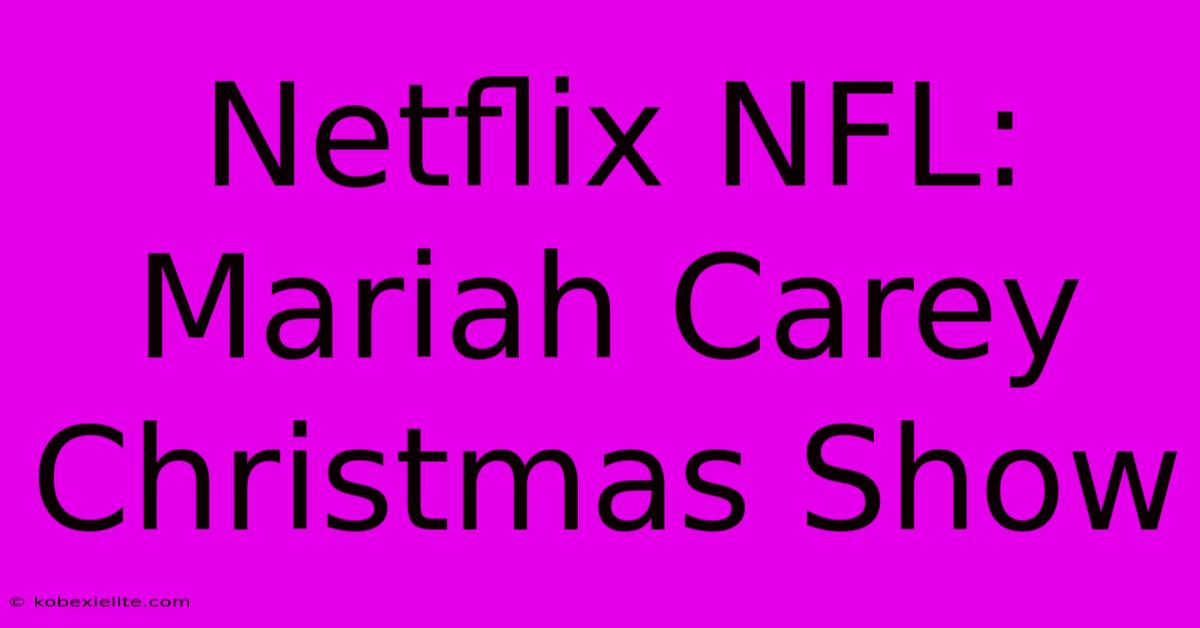 Netflix NFL: Mariah Carey Christmas Show