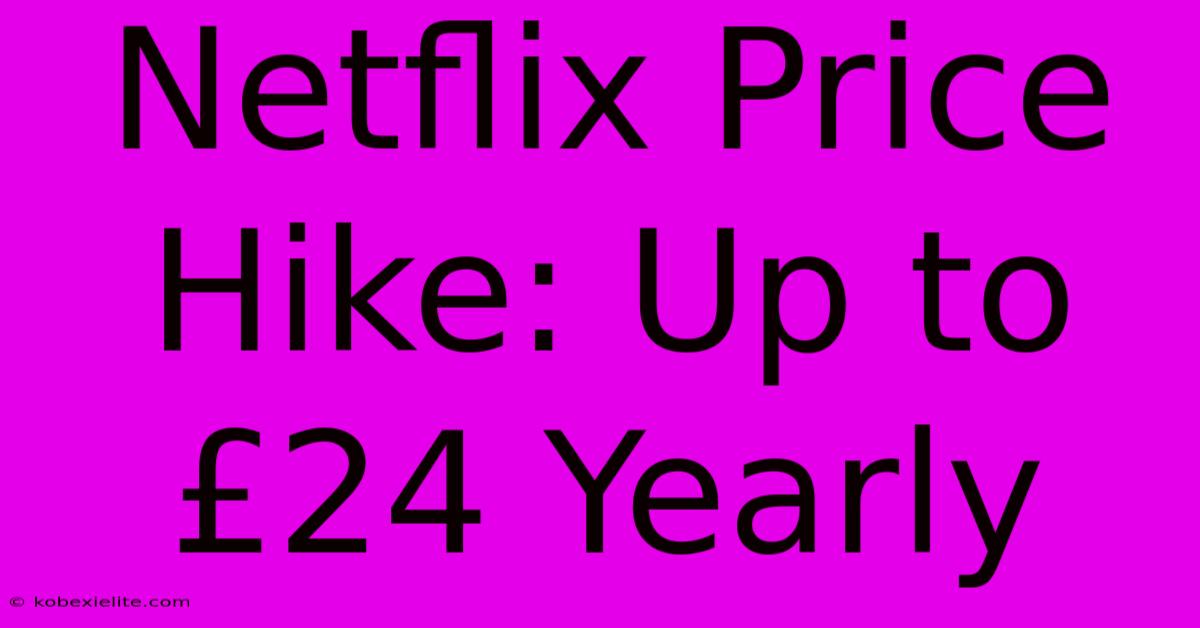 Netflix Price Hike: Up To £24 Yearly