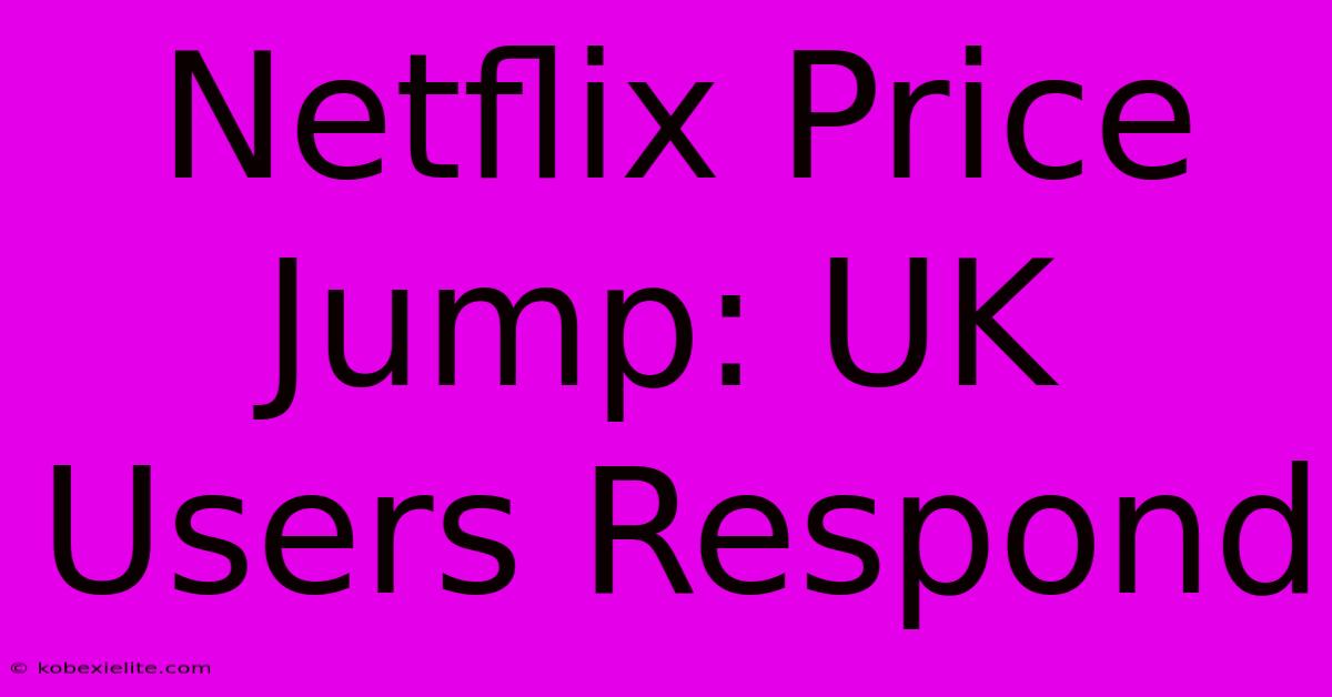 Netflix Price Jump: UK Users Respond