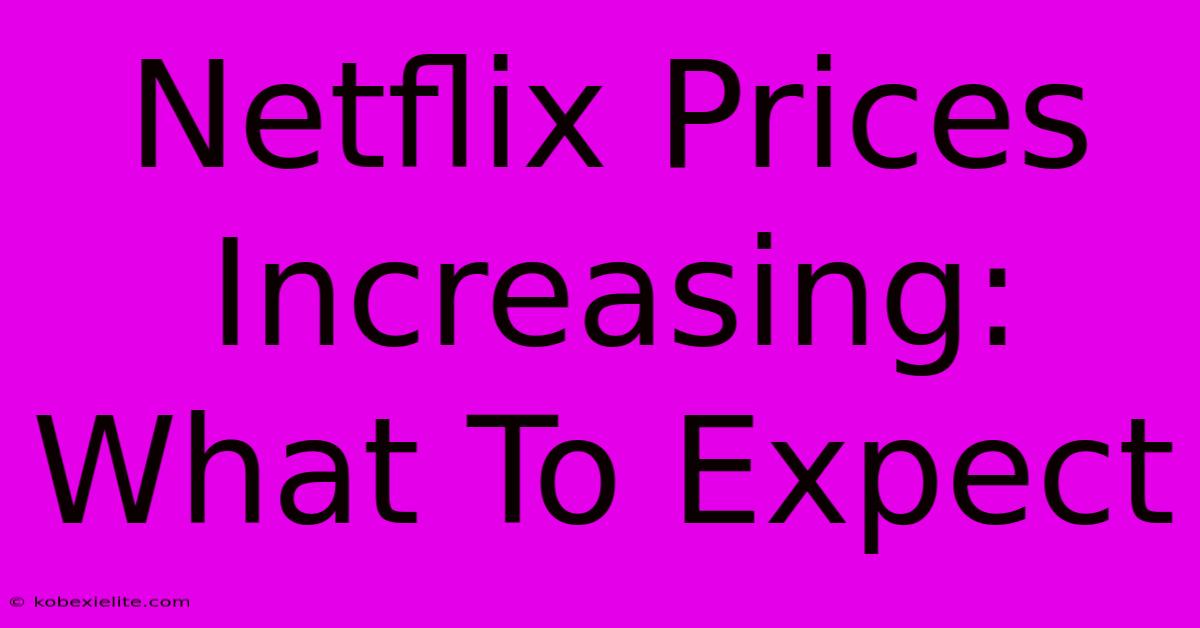 Netflix Prices Increasing: What To Expect