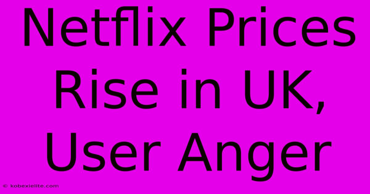 Netflix Prices Rise In UK, User Anger