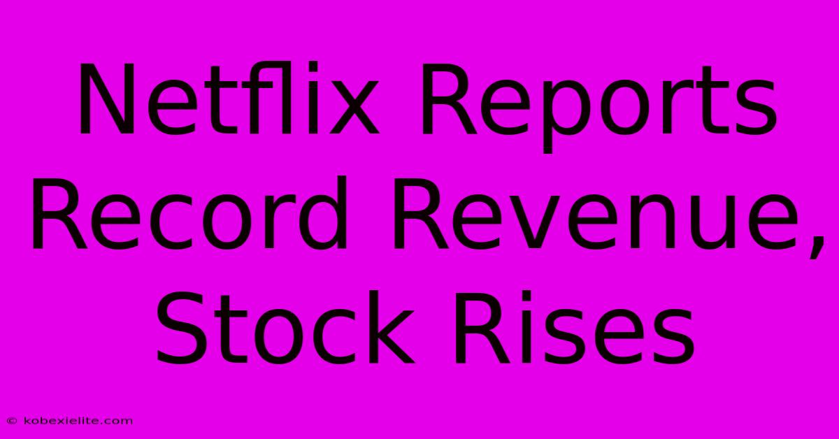 Netflix Reports Record Revenue, Stock Rises