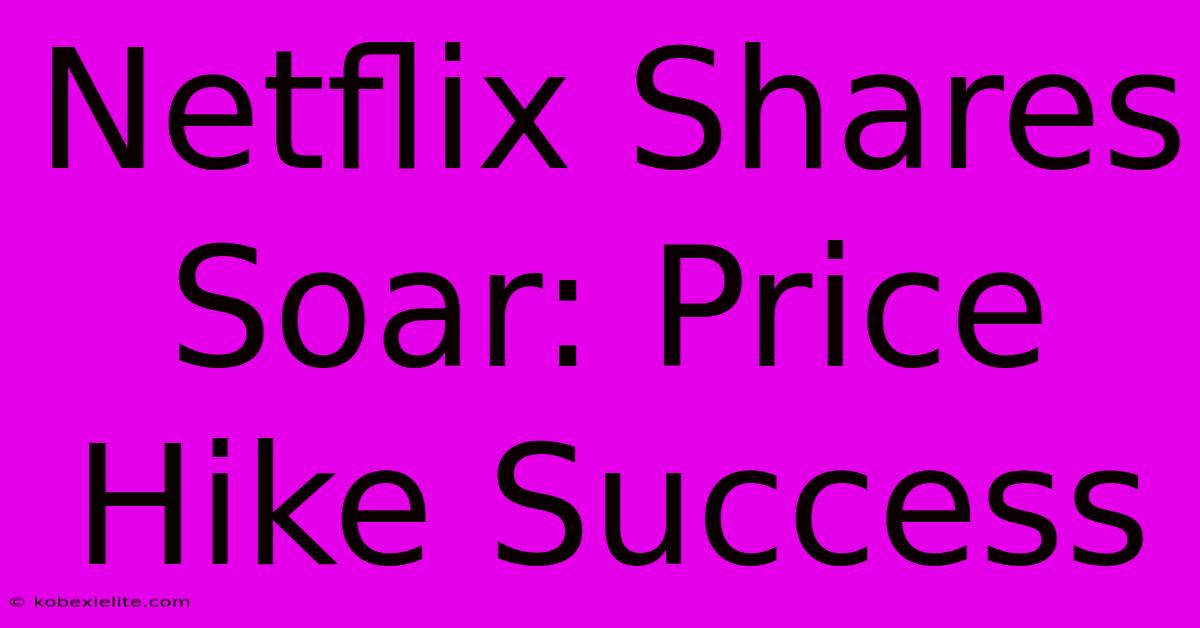 Netflix Shares Soar: Price Hike Success