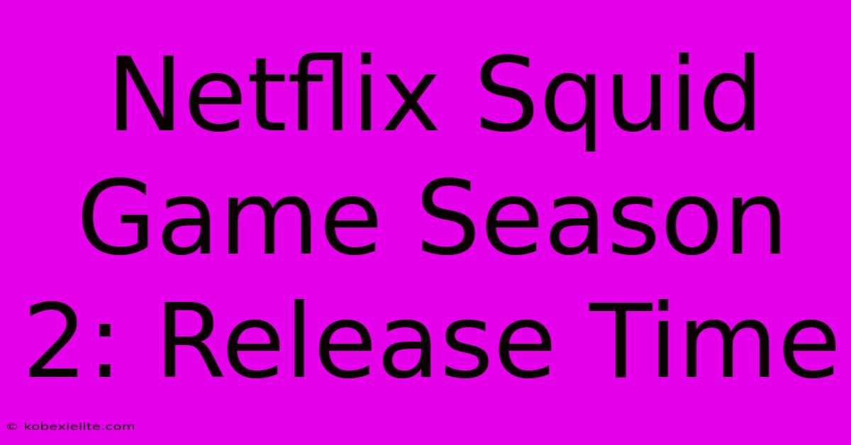 Netflix Squid Game Season 2: Release Time