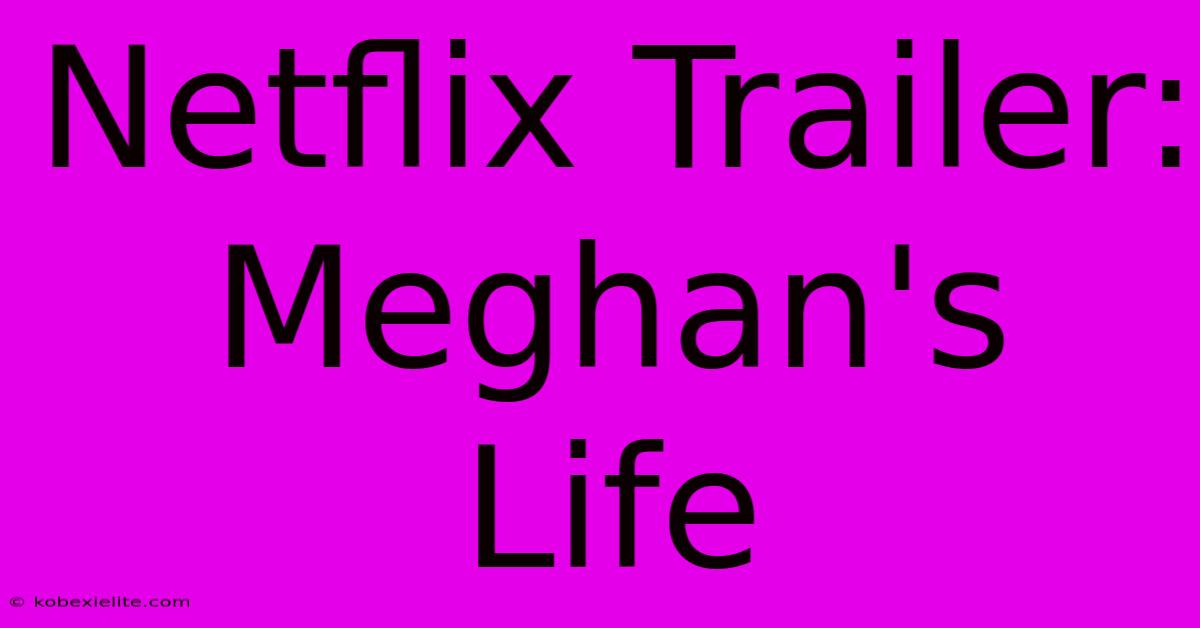 Netflix Trailer: Meghan's Life