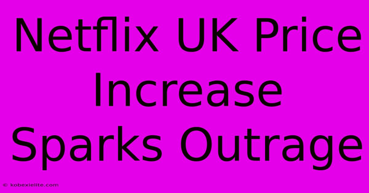 Netflix UK Price Increase Sparks Outrage