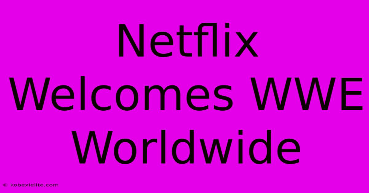 Netflix Welcomes WWE Worldwide