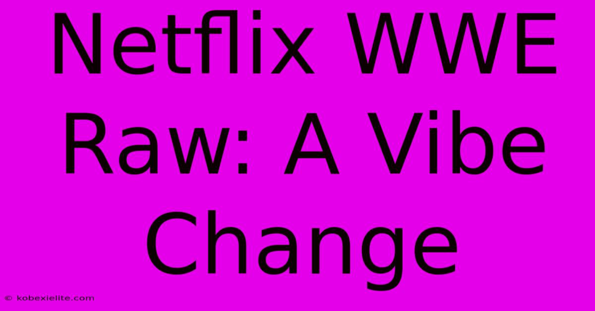 Netflix WWE Raw: A Vibe Change