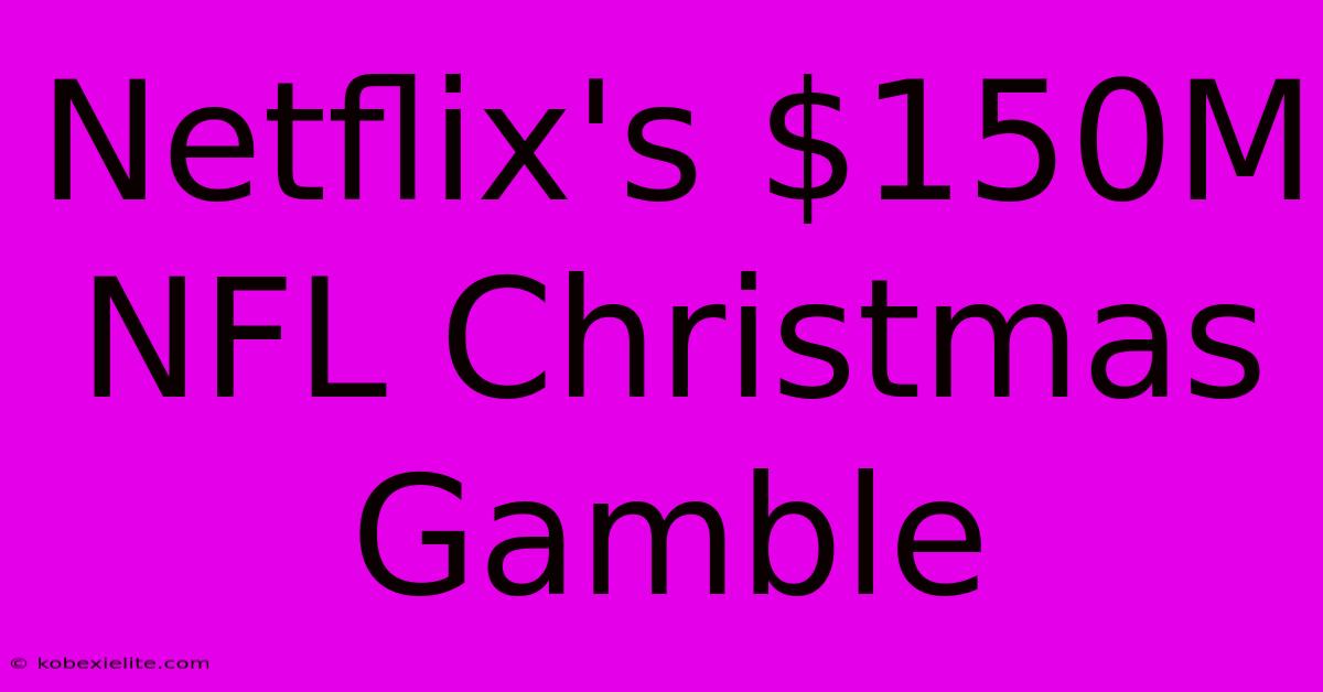 Netflix's $150M NFL Christmas Gamble