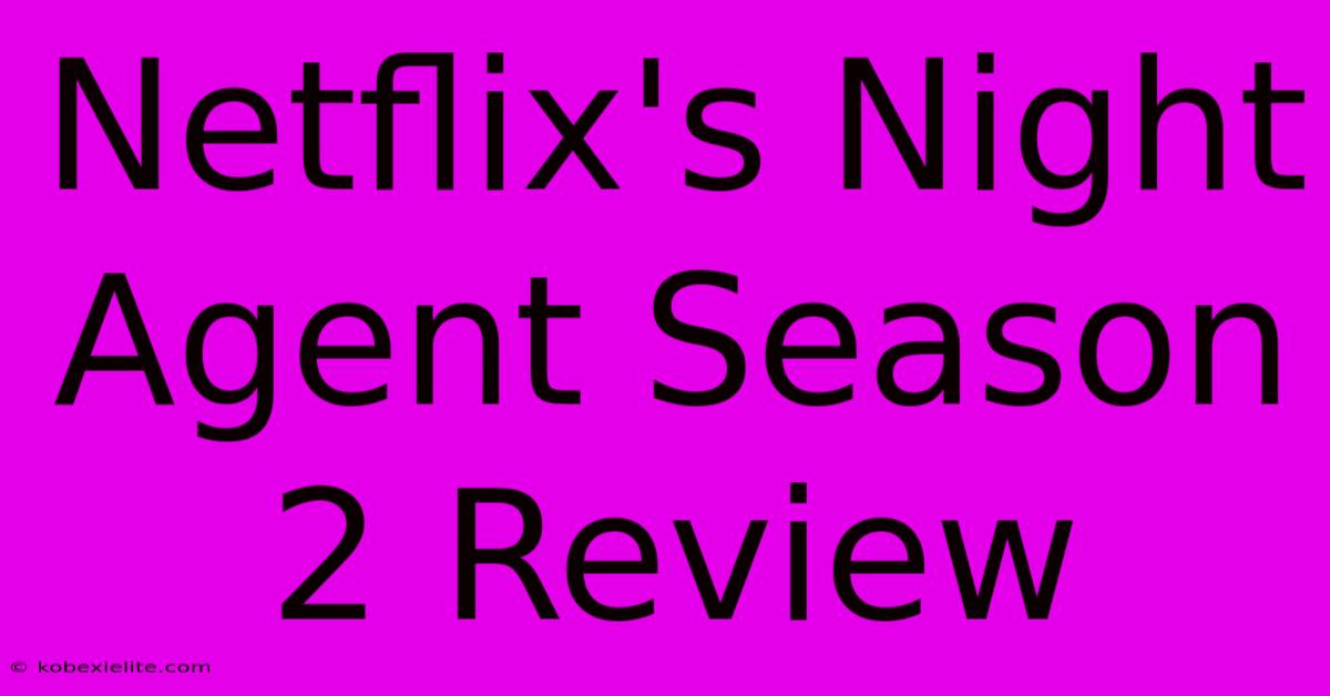 Netflix's Night Agent Season 2 Review