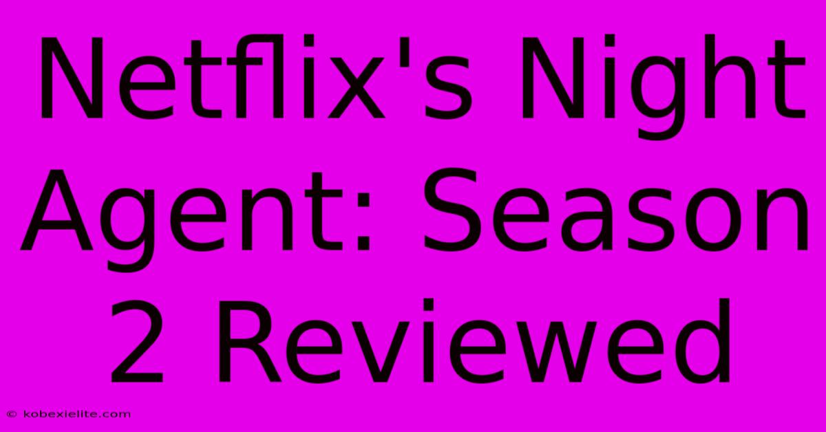 Netflix's Night Agent: Season 2 Reviewed