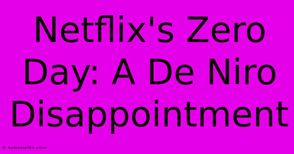 Netflix's Zero Day: A De Niro Disappointment