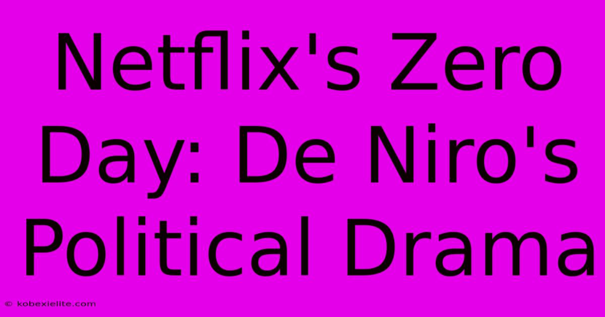 Netflix's Zero Day: De Niro's Political Drama