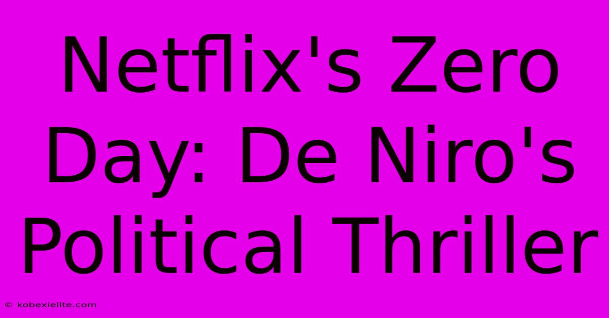 Netflix's Zero Day: De Niro's Political Thriller