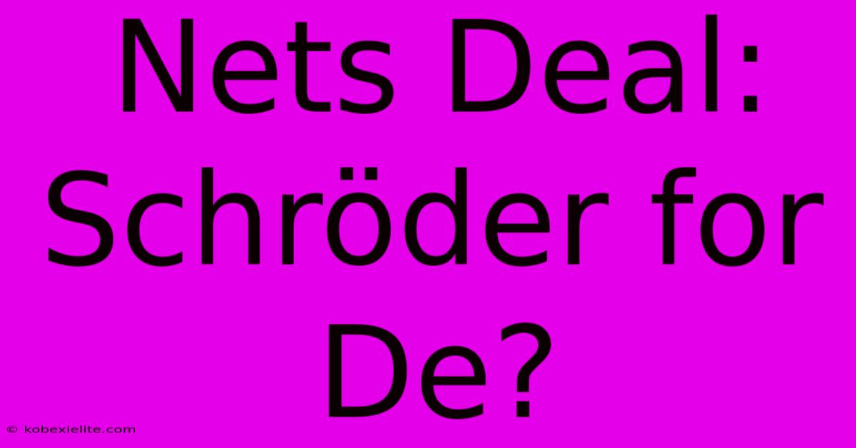Nets Deal: Schröder For De? Nets Deal: Schröder For De?