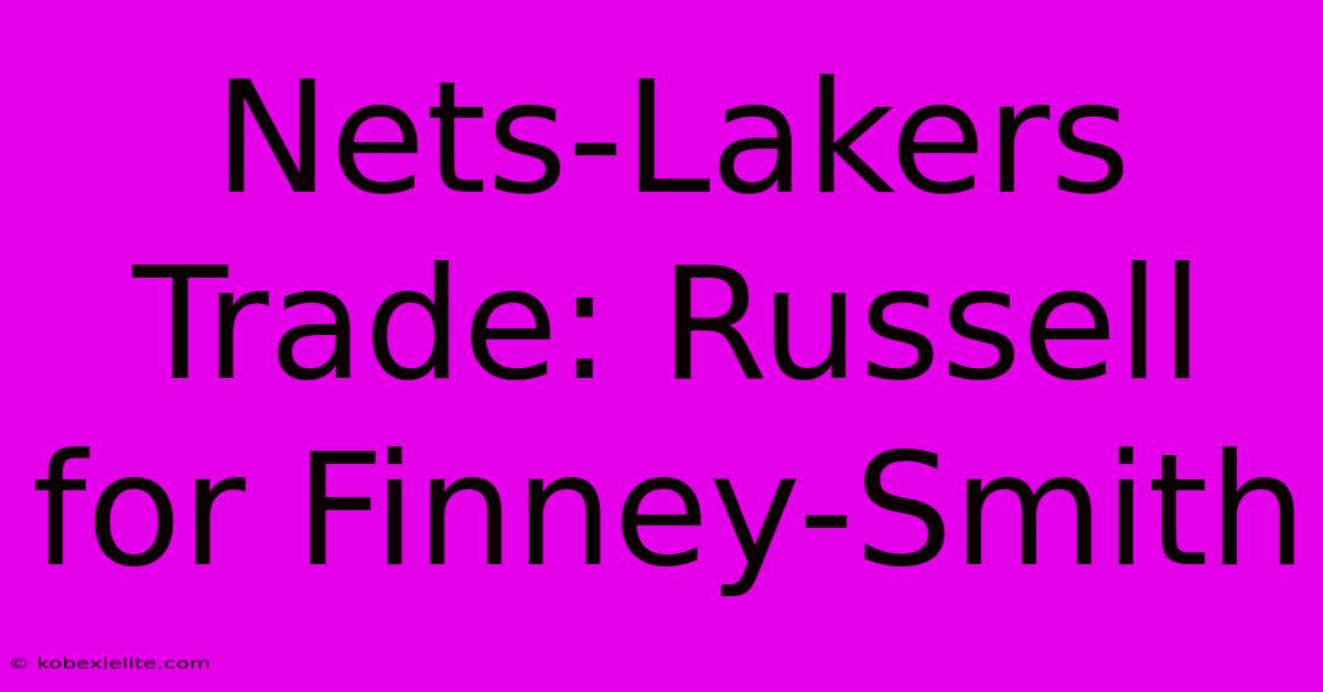 Nets-Lakers Trade: Russell For Finney-Smith