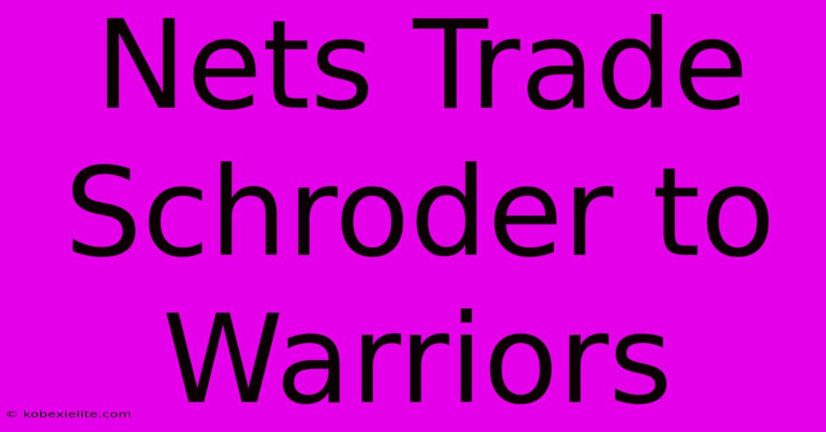 Nets Trade Schroder To Warriors Nets Trade Schroder To Warriors