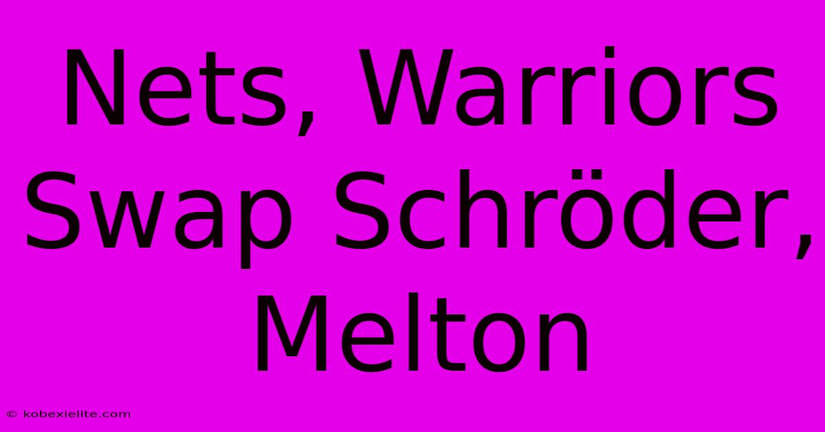 Nets, Warriors Swap Schröder, Melton Nets, Warriors Swap Schröder, Melton
