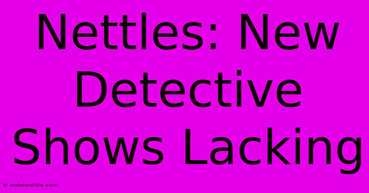 Nettles: New Detective Shows Lacking