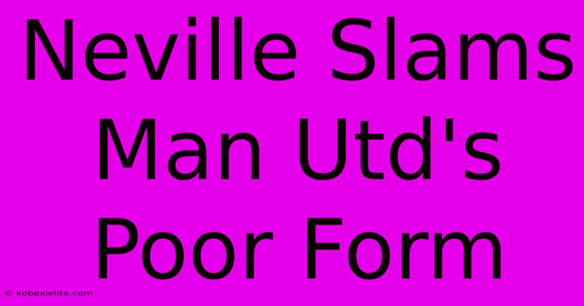 Neville Slams Man Utd's Poor Form