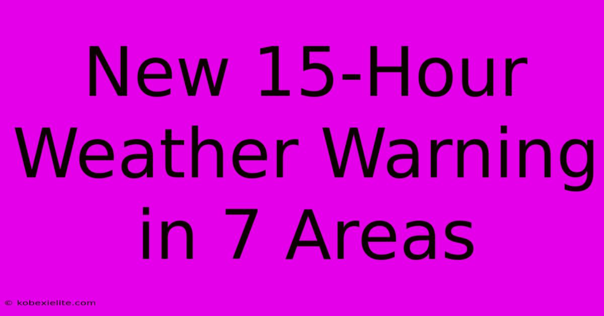 New 15-Hour Weather Warning In 7 Areas