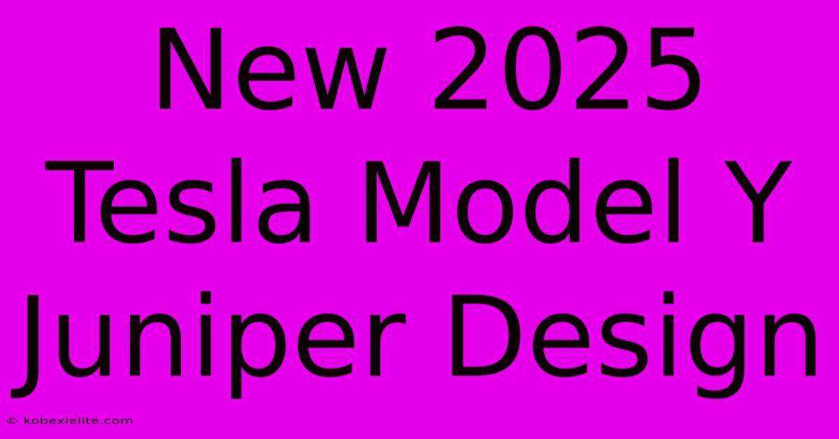 New 2025 Tesla Model Y Juniper Design