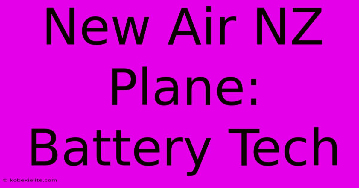 New Air NZ Plane: Battery Tech New Air NZ Plane: Battery Tech
