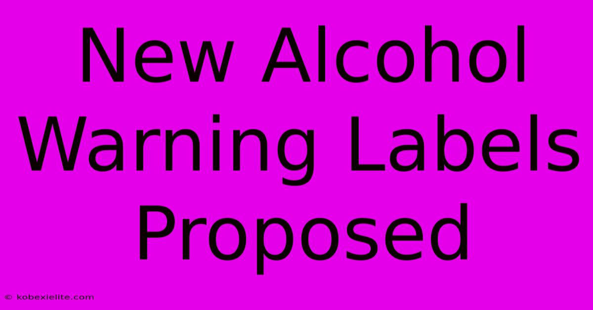 New Alcohol Warning Labels Proposed