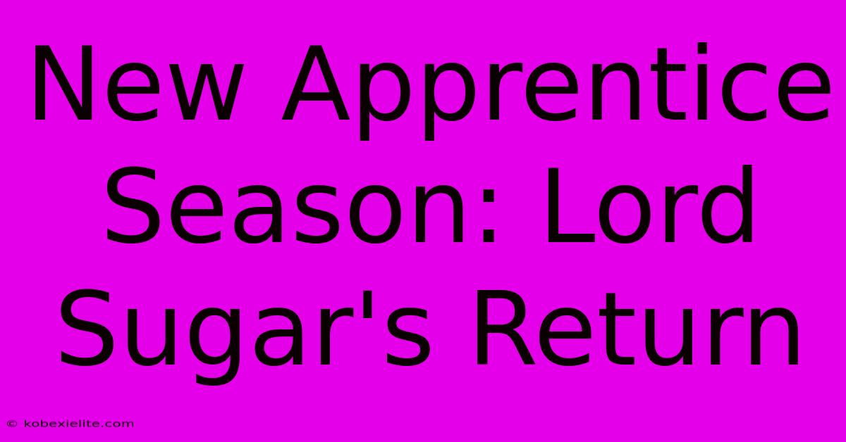 New Apprentice Season: Lord Sugar's Return