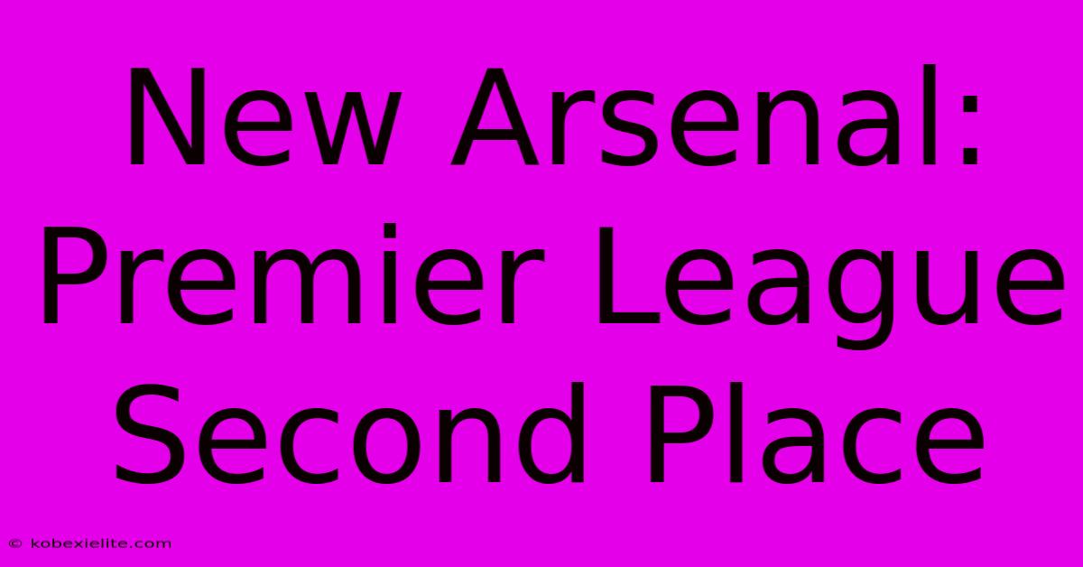 New Arsenal: Premier League Second Place