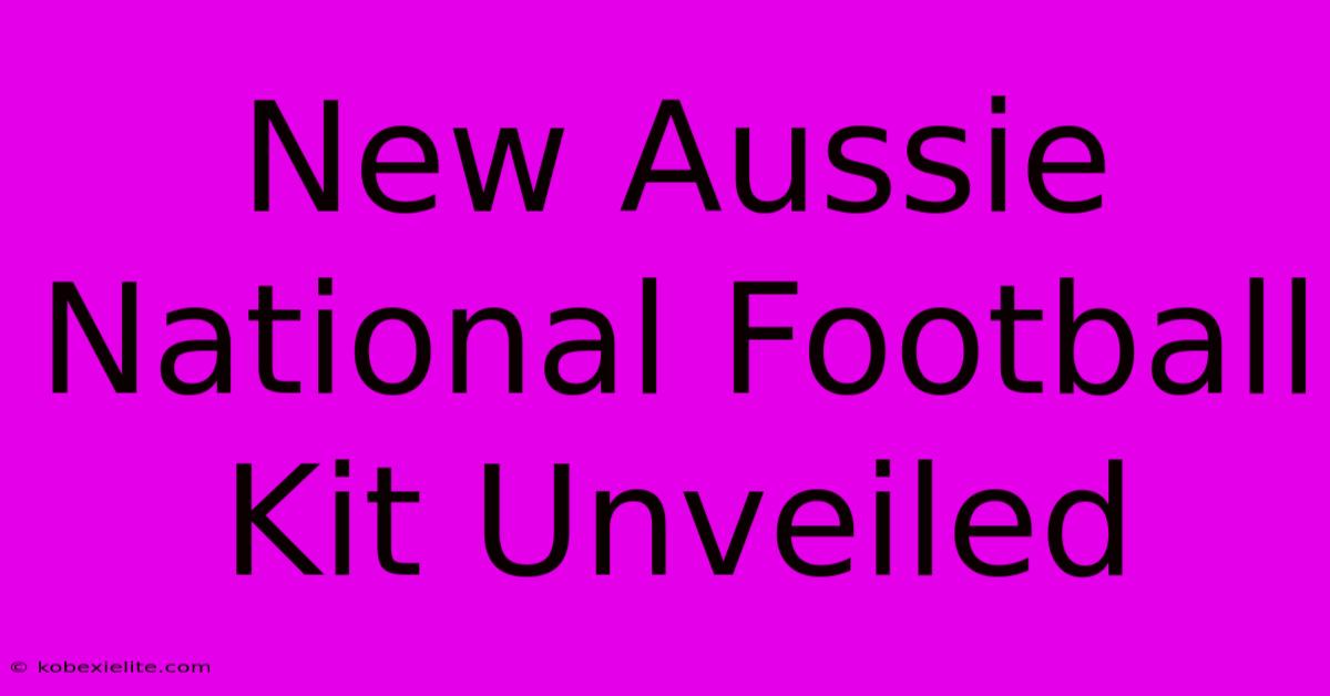 New Aussie National Football Kit Unveiled