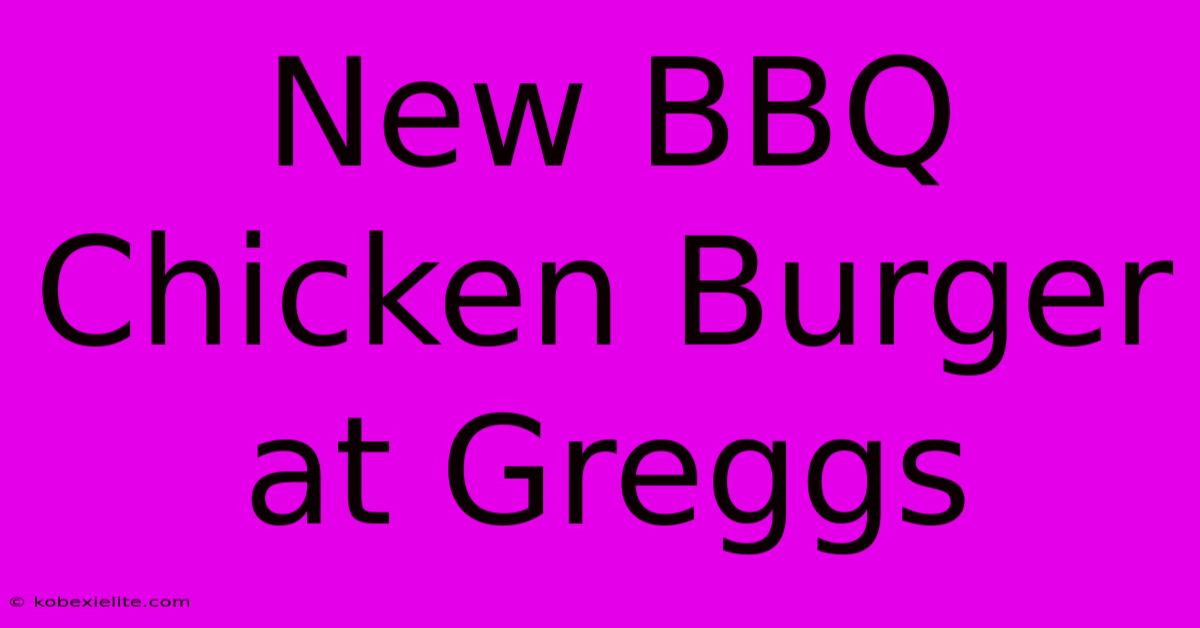 New BBQ Chicken Burger At Greggs