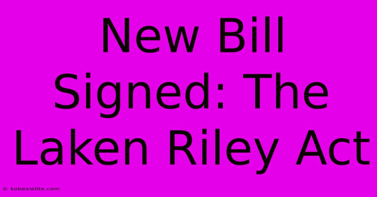 New Bill Signed: The Laken Riley Act