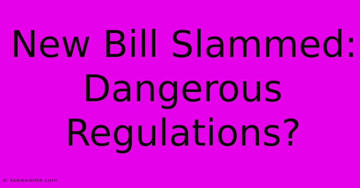 New Bill Slammed: Dangerous Regulations?