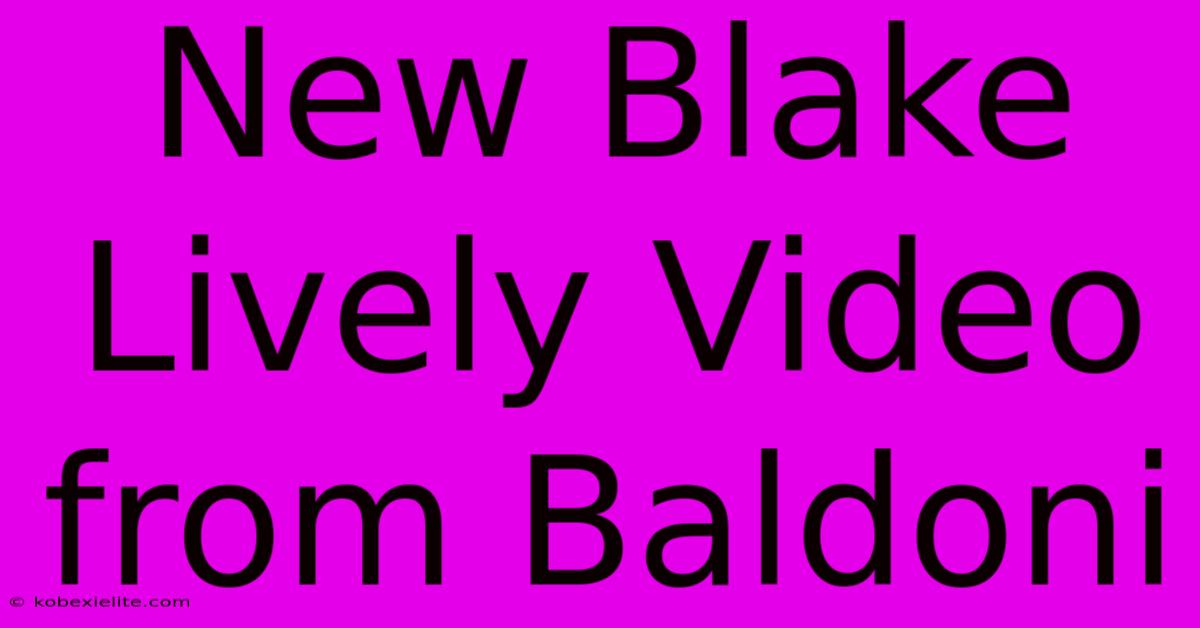 New Blake Lively Video From Baldoni