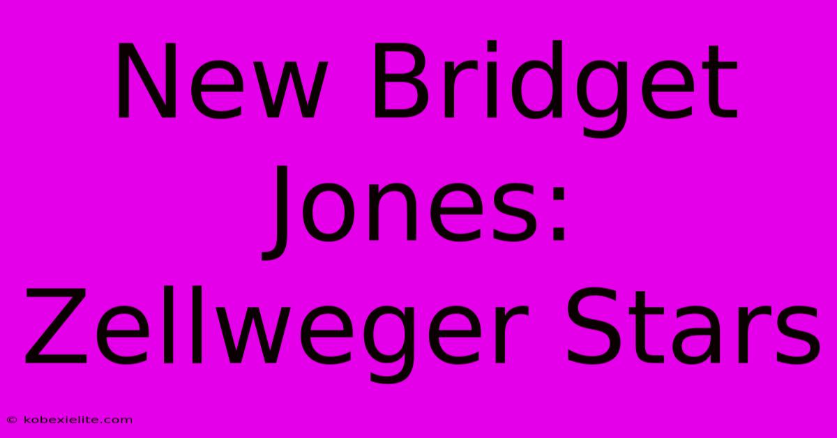 New Bridget Jones: Zellweger Stars