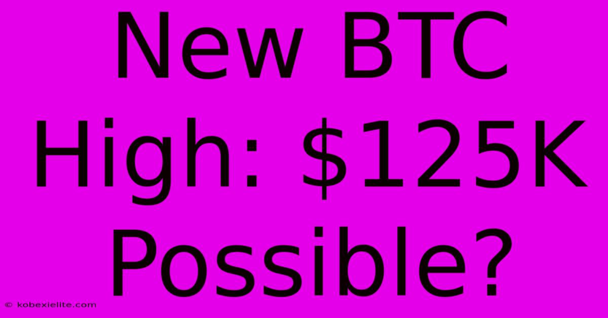 New BTC High: $125K Possible?