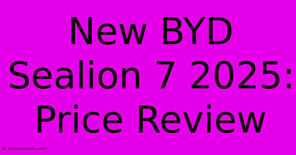 New BYD Sealion 7 2025: Price Review