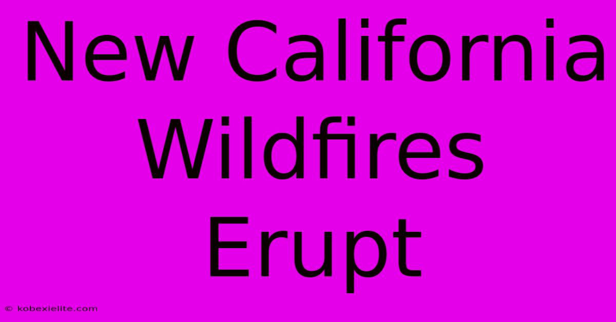 New California Wildfires Erupt