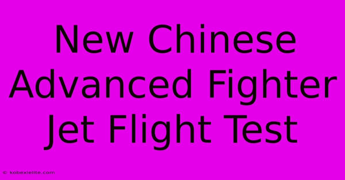 New Chinese Advanced Fighter Jet Flight Test