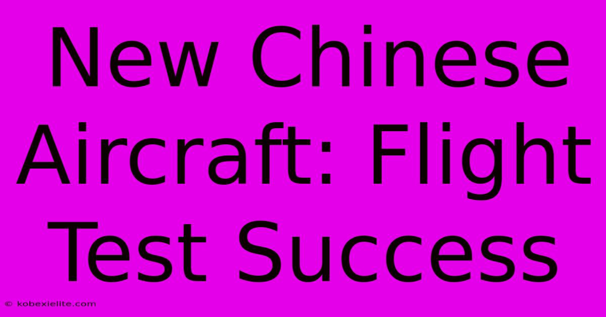 New Chinese Aircraft: Flight Test Success