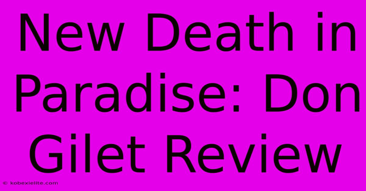 New Death In Paradise: Don Gilet Review