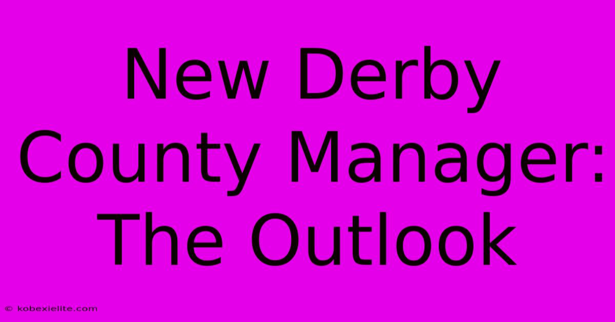 New Derby County Manager: The Outlook