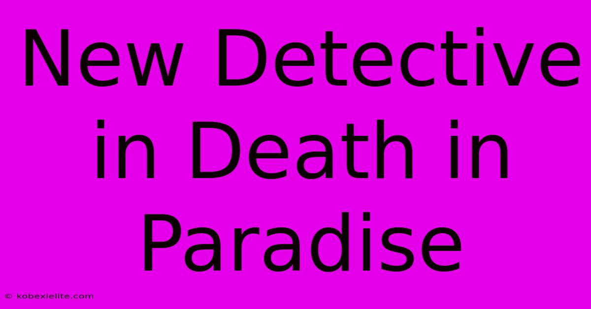 New Detective In Death In Paradise